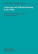 Anpassung und Selbstbestimmung in der Pflege: Studien zum (Aus-)Bildungserleben von Pflegeschüle…