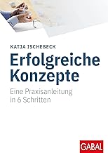 Erfolgreiche Konzepte: Eine Praxisanleitung in 6 Schritten (Whitebooks)