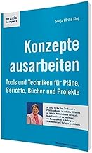 Konzepte ausarbeiten: Tools und Techniken für Pläne, Berichte, Bücher und Projekte (praxiskomp…